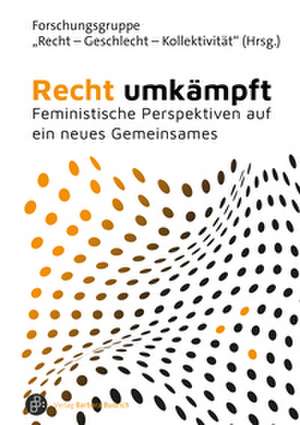 Recht umkämpft de DFG-Forschungsgruppe "Recht - Geschlecht - Kollektivität"