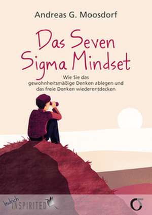 Das Seven Sigma Mindset de Andreas G. Moosdorf