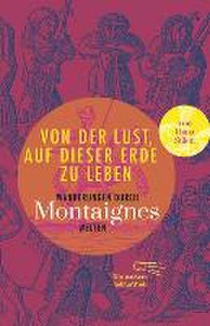 Von der Lust, auf dieser Erde zu leben de Michel de Montaigne