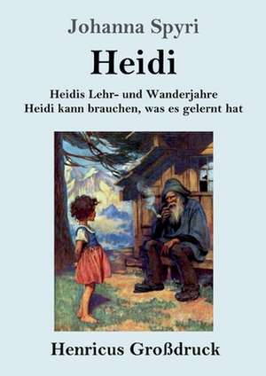 Heidis Lehr- und Wanderjahre / Heidi kann brauchen, was es gelernt hat (Großdruck) de Johanna Spyri