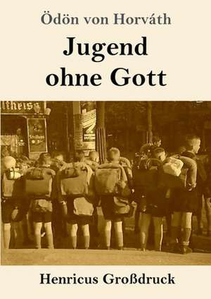 Jugend ohne Gott (Großdruck) de Ödön Von Horváth