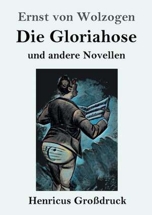 Die Gloriahose (Großdruck) de Ernst Von Wolzogen