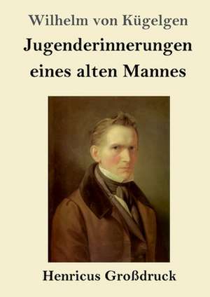 Jugenderinnerungen eines alten Mannes (Großdruck) de Wilhelm von Kügelgen