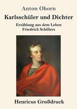 Karlsschüler und Dichter (Großdruck) de Anton Ohorn