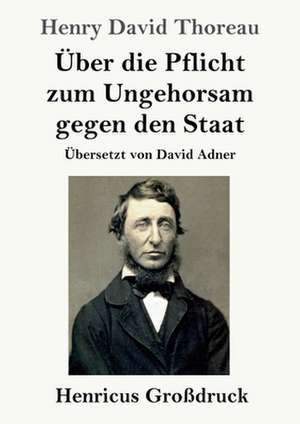 Über die Pflicht zum Ungehorsam gegen den Staat (Großdruck) de Henry David Thoreau