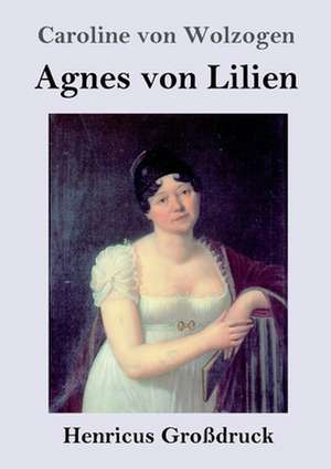 Agnes von Lilien (Großdruck) de Caroline Von Wolzogen