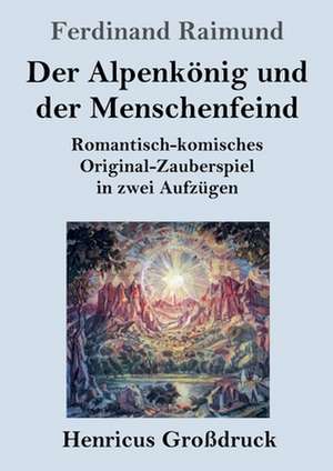 Der Alpenkönig und der Menschenfeind (Großdruck) de Ferdinand Raimund