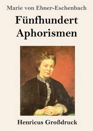 Fünfhundert Aphorismen (Großdruck) de Marie Von Ebner-Eschenbach