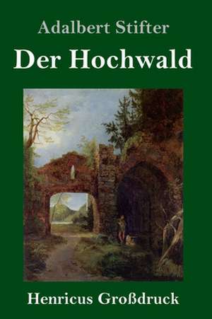 Der Hochwald (Großdruck) de Adalbert Stifter