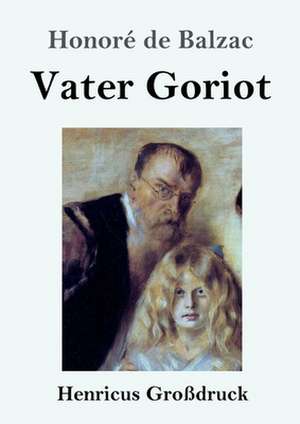 Vater Goriot (Großdruck) de Honoré de Balzac