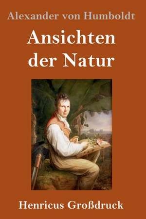 Ansichten der Natur (Großdruck) de Alexander Von Humboldt