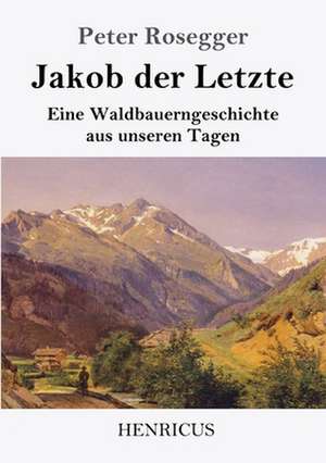 Jakob der Letzte de Peter Rosegger