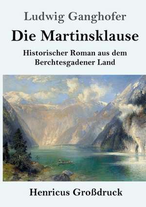 Die Martinsklause (Großdruck) de Ludwig Ganghofer