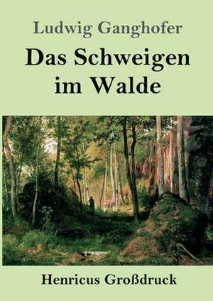 Das Schweigen im Walde (Großdruck) de Ludwig Ganghofer