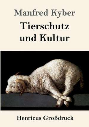 Tierschutz und Kultur (Großdruck) de Manfred Kyber