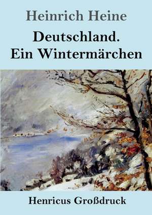 Deutschland. Ein Wintermärchen (Großdruck) de Heinrich Heine