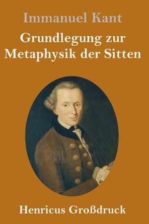 Grundlegung zur Metaphysik der Sitten (Großdruck) de Immanuel Kant