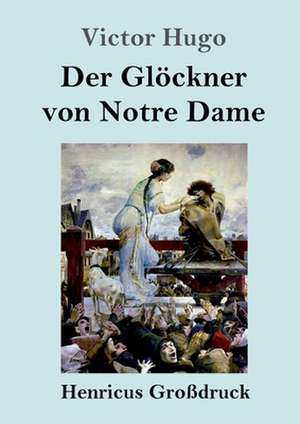 Der Glöckner von Notre Dame (Großdruck) de Victor Hugo