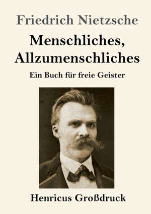 Menschliches, Allzumenschliches (Großdruck) de Friedrich Nietzsche