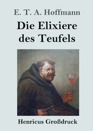 Die Elixiere des Teufels (Großdruck) de E. T. A. Hoffmann