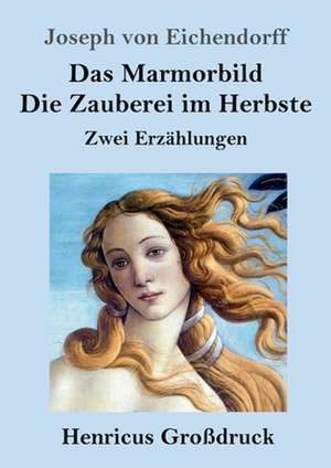 Das Marmorbild / Die Zauberei im Herbste (Großdruck) de Joseph Von Eichendorff