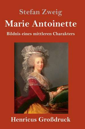 Marie Antoinette (Großdruck) de Stefan Zweig