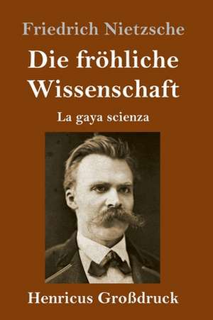 Die fröhliche Wissenschaft (Großdruck) de Friedrich Nietzsche