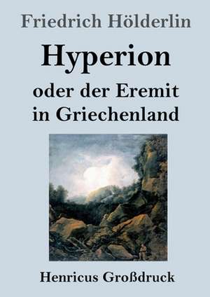 Hyperion oder der Eremit in Griechenland (Großdruck) de Friedrich Hölderlin