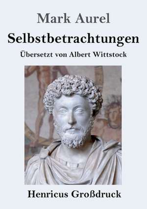 Selbstbetrachtungen (Großdruck) de Mark Aurel