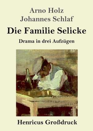 Die Familie Selicke (Großdruck) de Arno Holz