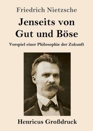 Jenseits von Gut und Böse (Großdruck) de Friedrich Nietzsche