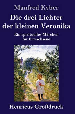 Die drei Lichter der kleinen Veronika (Großdruck) de Manfred Kyber