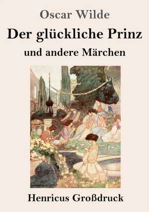 Der glückliche Prinz und andere Märchen (Großdruck) de Oscar Wilde