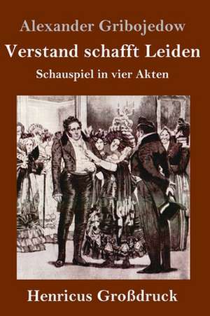 Verstand schafft Leiden (Großdruck) de Alexander Gribojedow