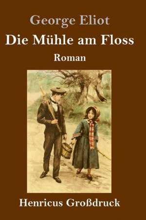 Die Mühle am Floss (Großdruck) de George Eliot