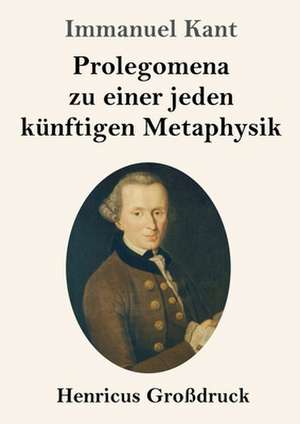 Prolegomena zu einer jeden künftigen Metaphysik (Großdruck) de Immanuel Kant