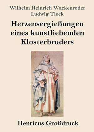 Herzensergießungen eines kunstliebenden Klosterbruders (Großdruck) de Wilhelm Heinrich Wackenroder