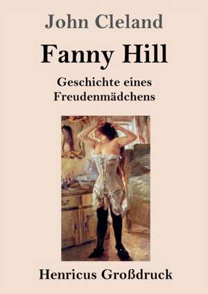 Fanny Hill oder Geschichte eines Freudenmädchens (Großdruck) de John Cleland