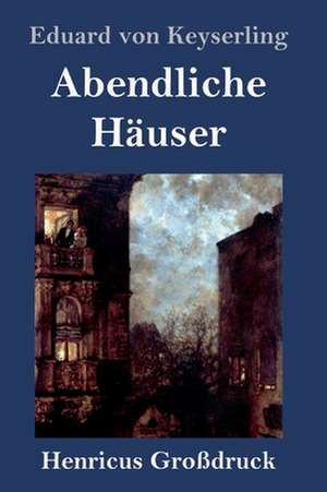 Abendliche Häuser (Großdruck) de Eduard Von Keyserling