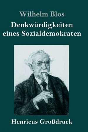 Denkwürdigkeiten eines Sozialdemokraten (Großdruck) de Wilhelm Blos