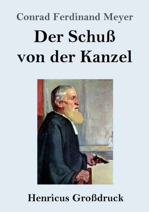 Der Schuß von der Kanzel (Großdruck) de Conrad Ferdinand Meyer