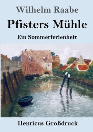 Pfisters Mühle (Großdruck) de Wilhelm Raabe