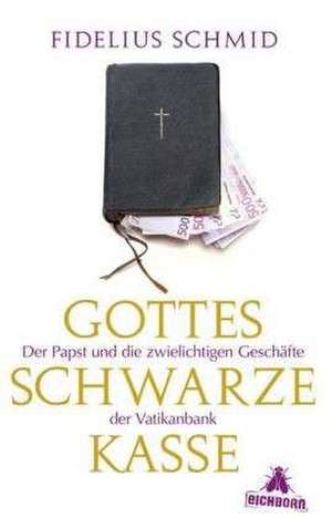 Gottes schwarze Kasse de Fidelius Schmid