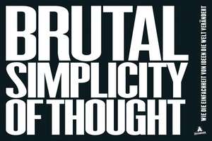 Brutal Simplicity of Thought de Maurice Saatchi