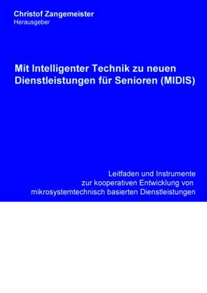 Mit intelligenter Technik zu neuen Dienstleistungen für Senioren (MIDIS) de Christof Zangemeister