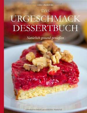 Das Urgeschmack-Dessertbuch de Felix Olschewski