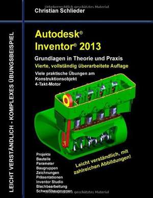 Autodesk Inventor 2013 - Grundlagen in Theorie und Praxis de Christian Schlieder