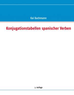 Konjugationstabellen spanischer Verben de Kai Bachmann