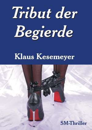 Tribut der Begierde de Klaus Kesemeyer