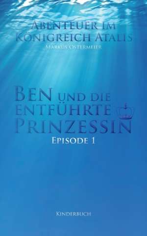 Ben und die entführte Prinzessin de Markus Ostermeier